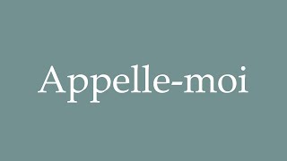 How to Pronounce Appellemoi Call me Correctly in French [upl. by Nojed]