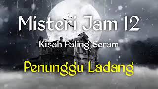 MJ 12 Malam Kisah Paling Seram Misteri Jam 12 Penunggu Ladang [upl. by Sokim]