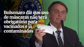 Bolsonaro diz que uso de máscaras não será obrigatório para vacinados e já contaminados [upl. by Arbe]