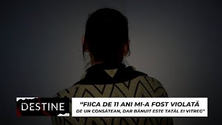 DESTINE “Fiica de 11 ani mia fost violată de un consătean dar este bănuit tatăl vitreg” [upl. by Chandos]