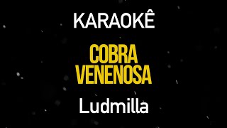 Cobra Venenosa  Ludmilla Karaokê Version [upl. by Annaek]