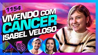 VIVENDO COM CÂNCER ISABEL VELOSO  LUCAS DRA MELINA  Inteligência Ltda Podcast 1154 [upl. by Ametaf]