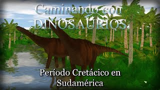 Caminando entre Dinosaurios JPOGPeríodo Cretácico 97 MA Sudamérica quotTierra de titanesquot [upl. by Anastasio]