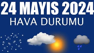 24 Mayıs 2024 Hava Durumu Tüm İllerin Hava Durumu [upl. by Amund]