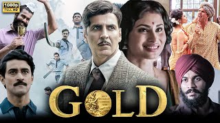 Gold Full Movie  Akshay Kumar  Mouni Roy  Sunny Kaushal  Amit Sadh  Review amp Fact [upl. by Eelrahs21]