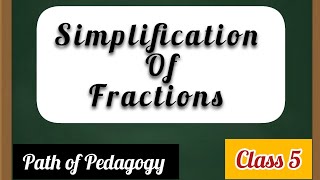 Simplification Of Fractions  Fractions  Class 5  📚 🖋  pathofpedagogy8339 [upl. by Agostino]