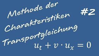 Methode der Charakteristiken 2 Transportgleichung [upl. by Robbi155]