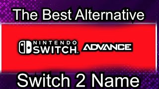 Nintendo Switch Advance is the Best Alternative Name for Switch Successor [upl. by Yentnuoc76]