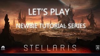 Lets Play Stellaris  Newbie Tutorial Series  Episode 1 [upl. by Adile]