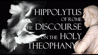 Hippolytus of Rome  The Discourse On the Holy Theophany  c 200 AD [upl. by Pare765]