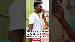 Would You Choose to Be Born A Ghanaian Again Shocking Street Reactions ghananews ghanatoday [upl. by Easlehc]