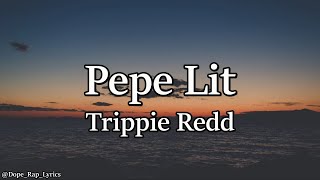 Trippie Redd – Pepe Lit Lyrics [upl. by Edme]