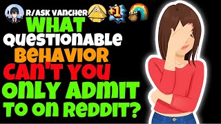 What Questionable Behavior Can You Only Admit To On Reddit [upl. by Nirej]