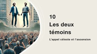 10 Les deux témoins  L’appel céleste et l’ascension [upl. by Ahsenod]