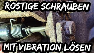 Feste Schrauben mit Vibration lösen  Anleitung wenn der Rost zugeschlagen hat [upl. by Thorndike]