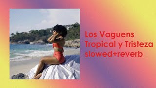 Los Vaguens  Tropical y Tristeza slowedreverb [upl. by Yemrej]