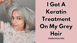 Keratin Treatment on gray hair  My Honest Review  SPARKLINGSILVERS [upl. by Wiebmer546]