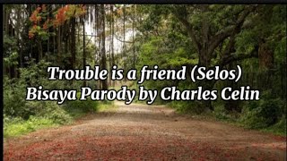 Trouble is a friend Selos Bisaya parody by Charles Celin [upl. by Htnicayh542]