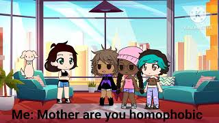 Mother are you homophobicmemegacha clubLGBTQ [upl. by Osmond]