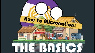 How To Micronation The Basics [upl. by Almeria]