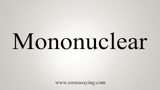 How To Say Mononuclear [upl. by Nylak]