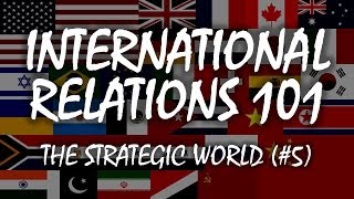 International Relations 101 5 The Strategic World [upl. by Ylam]