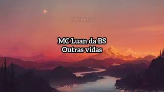 MC LUAN DA BS  OUTRAS VIDAS LETRALYRICS [upl. by Askari]