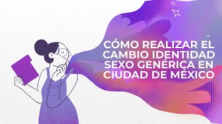 Cómo realizar el cambio de identidad sexo genérica en la CDMX [upl. by Telracs]