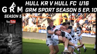 HULL KR V HULL FC U16  THE HULL DERBY GRM SPORT SEASON 5 EP10 [upl. by Okika]