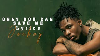 Joeboy  Only God can save me Lyrics [upl. by Suilienroc]