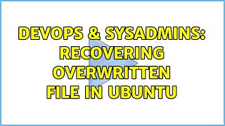 DevOps amp SysAdmins recovering overwritten file in ubuntu [upl. by Svensen720]