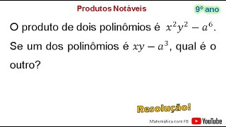 O produto de dois polinômios é x²y²  a6 Se um dos polinômios é xy  a6 qual é o outro [upl. by Cousins]