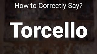 How to Correctly Pronounce Torcello Venice Italy [upl. by Reagan]