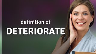 Deteriorate — what is DETERIORATE meaning [upl. by Eadas452]