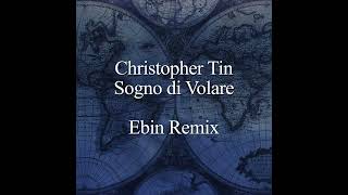 Christopher Tin  Sogno di Volare  Ebin Remix [upl. by Filberte]