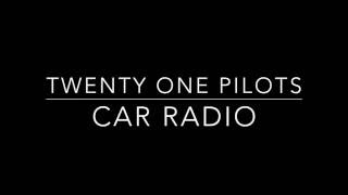 Twenty One Pilots  Car Radio Lyrics [upl. by Ynohtnanhoj]