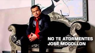 José Mogollón  No Te Atormentes Audio [upl. by Charil]