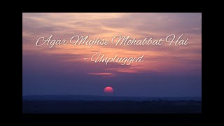 Agar mujhse mohabbat hai  Unplugged [upl. by Cleopatre555]