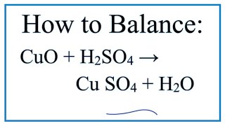 How to Balance CuO  H2SO4  CuSO4  H2O [upl. by Pulsifer]