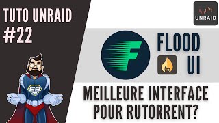 Tuto UNRAID 22 FLOOD  Linterface qui donne un coup de jeune à RUTORRENT  et plus encore [upl. by Etti302]