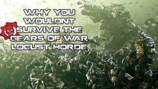 Why You Wouldnt Survive Gears of Wars Locust Horde [upl. by Aissila]