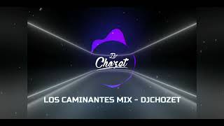 LOS CAMINANTES MIX  DJCHOZET [upl. by Ardnasak690]