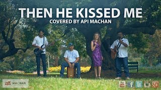 Then He Kissed Me  Cover by Api Machan apimachan [upl. by Nagaek]