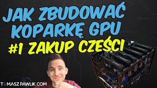 Jak zbudować koparkę kryptowalut na kartach graficznych  zakup części [upl. by Magna367]