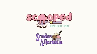 Episode 18  Sundae Afternoon  Scooped Podcast  By Holly amp Paul [upl. by Anauqed]