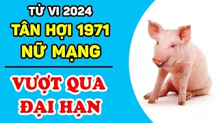 Tử Vi Tuổi Tân Hợi 1971 Nữ Mạng Năm 2024 VƯỢT HẠN 53 THÀNH CÔNG Phát Tài Rực Rỡ  LPTV [upl. by Windsor]