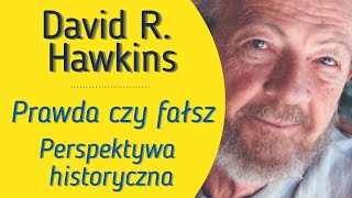 PRAWDA CZY FAŁSZ  David R Hawkins  Perspektywa historyczna [upl. by Ttoille]