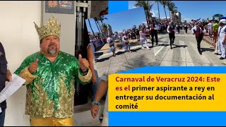 Carnaval de Veracruz 2024 Este es el primer aspirante a rey en entregar su documentación al comité [upl. by Erminie198]