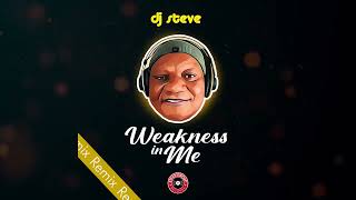 Weakness in me remix  Dj Steve [upl. by Bratton]