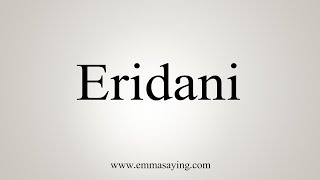 How To Say Eridani [upl. by Karissa526]